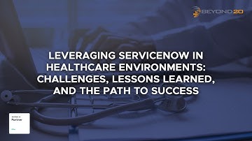 Leveraging ServiceNow in Healthcare Environments: Challenges, Lessons Learned, and Paths to Success