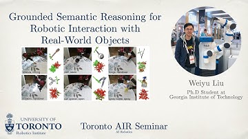 Weiyu Liu on Grounded Semantic Reasoning for Robotic Interaction | Toronto AIR Seminar