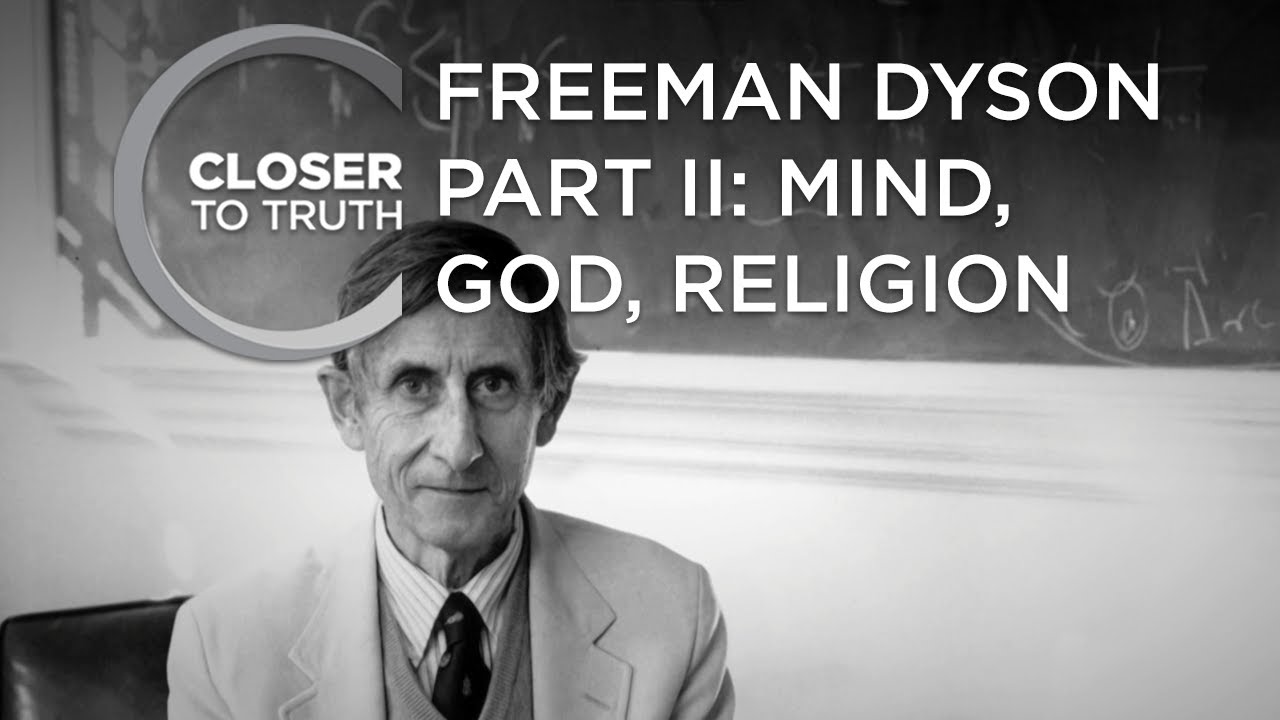 Årvågenhed Hæderlig Ambitiøs Freeman Dyson, Part II: Mind, God, Religion | Episode 2102 | Closer To  Truth - YouTube
