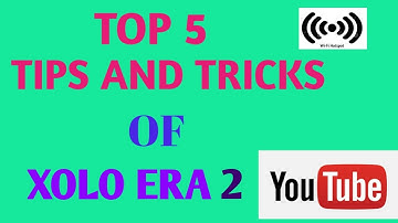 TIPS AND TRICKS OF XOLO ERA 2