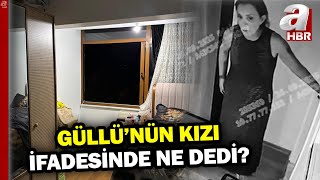 Güllü&#39;nün Kızının İfadesi Ortaya Çıktı! Kızı İfadesinde Ne Dedi? | A Haber