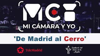 ‘De Madrid al Cerro’ – Programa MI CÁMARA Y YO – Telemadrid