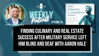 E24: Aaron Hale: Finding Culinary & Real Estate Success After Military Service Left Him Blind & Deaf