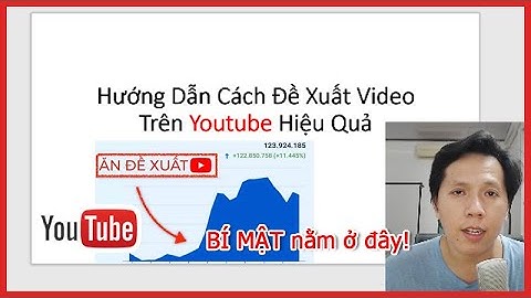 Làm sao để video Được Đề Xuất Trên Youtube? Cách làm video Tăng View Tăng Sub lên Top tìm kiếm