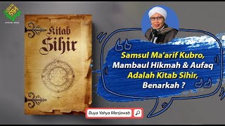 Syamsul Ma'arif Kubro, Mambaul Hikmah & Aufaq Adalah Kitab Sihir, Benarkah ? - Buya Yahya Menjawab