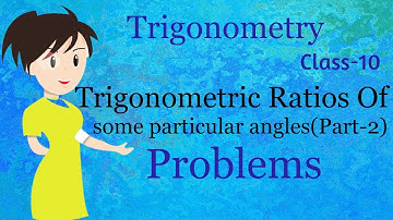 Trigonometric Ratios of some particular angles(Part-2) Problems| Class 10 |Trigonometry|Math