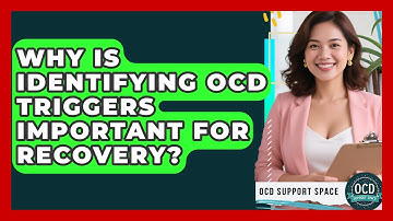 Why Is Identifying OCD Triggers Important For Recovery? - OCD Support Space