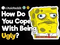 How Do You Cope With Being Ugly?