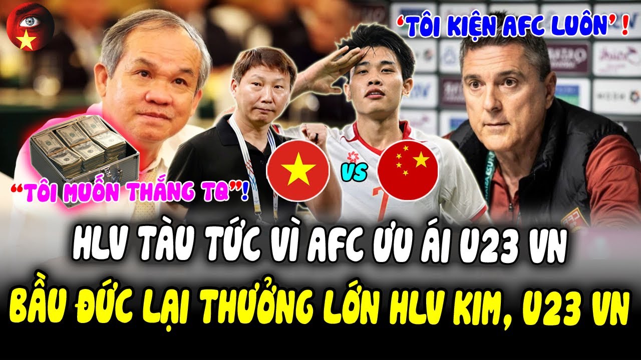 HLV Trung Quốc Tức Giận Vì AFC 'THIÊN VỊ' U23 Việt Nam, Bầu Đức Tiếp Tục Thưởng SIÊU KHỦNG Thầy Kim!