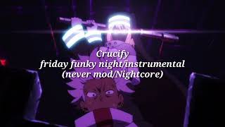 Crucify - Friday Funky  Night  (Instrumental/nightcore)