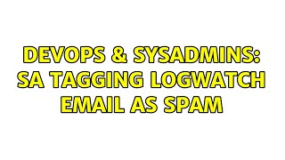 Celebrity DevOps & SysAdmins: SA tagging logwatch email as spam Wealth