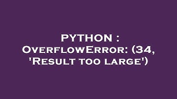 PYTHON : OverflowError: (34, 