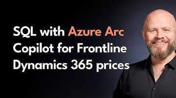 SQL with Azure Arc, Dynamics 365, Copilot - May 2024 Microsoft Update
