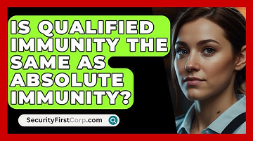Is Qualified Immunity The Same As Absolute Immunity? - SecurityFirstCorp.com