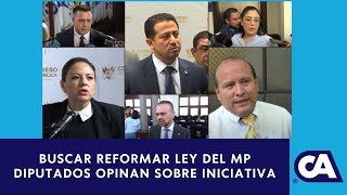 Diputados opinionan tras presentación de iniciativa de reforma a la Ley Orgánica del MP