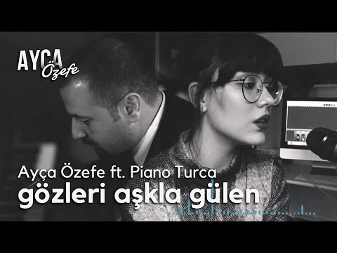 Gözleri Aşka Gülen - Ayça Özefe ve Piano Turca Cover