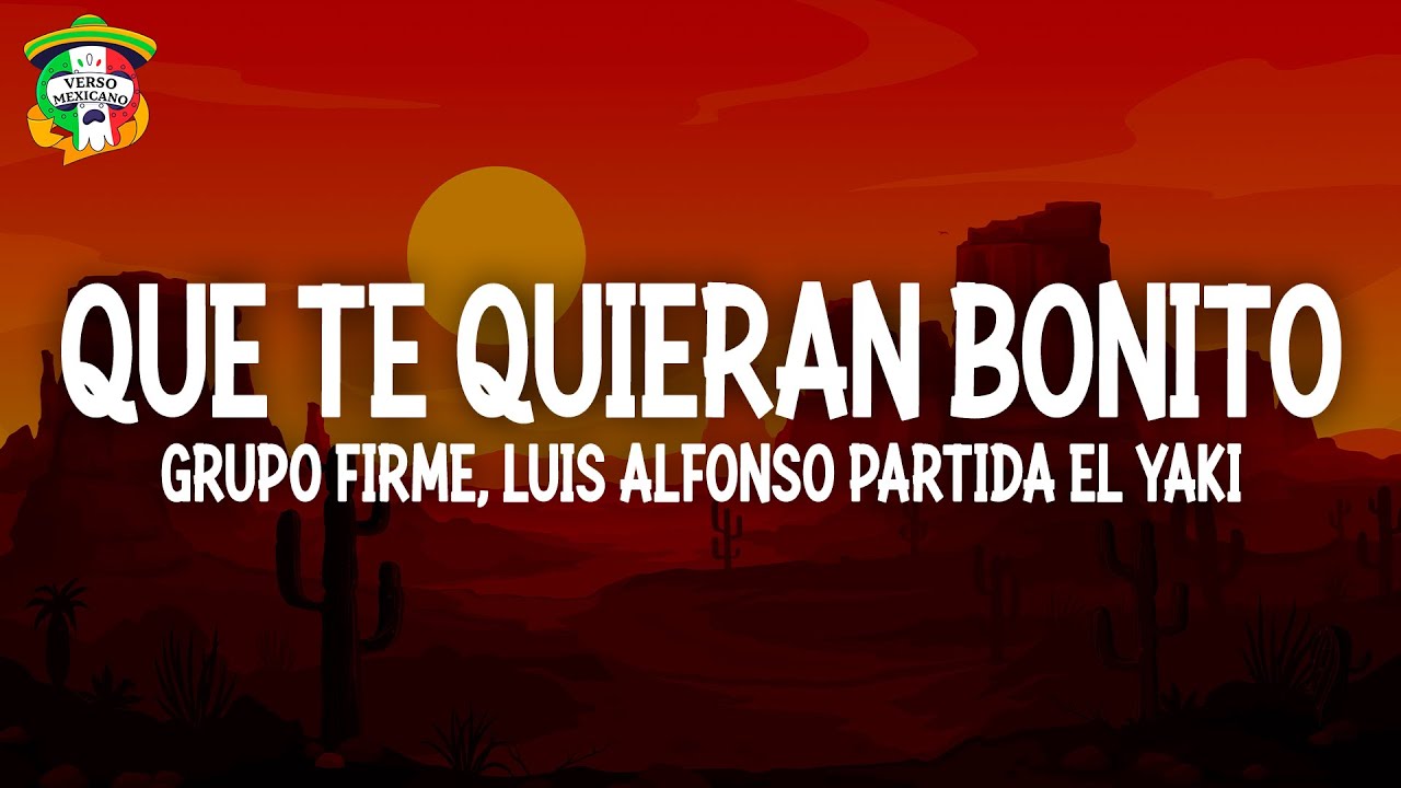 Grupo Firme, Luis Alfonso Partida El Yaki - Que Te Quieran Bonito (Letra/Lyrics)
