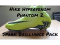 Nike Hypervenom Phantom 2 Unboxing-Spark Brilliance