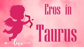 Eros in Taurus   Eros Or Cupid the first factor that plays a role in our sexuality