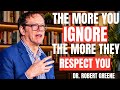 The More You Ignore, The More They Respect You | Robert Greene