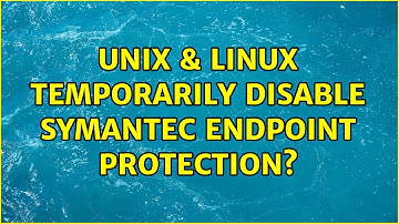 Unix & Linux: Temporarily Disable Symantec Endpoint Protection? (3 Solutions!!)