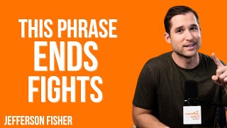 “One Phrase That Instantly Ends Arguments | Jefferson Fisher”