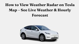 How to View Weather Radar on Tesla Map – See Live Weather & Hourly Forecast