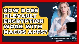 How Does FileVault Encryption Work With macOS APFS? - All About Operating Systems