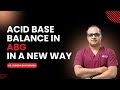 Acid base balance in abg  in a new and interesting way