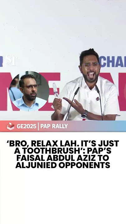 ‘Bro, relax lah. It’s just a toothbrush’: PAP’s Faisal Abdul Aziz to Aljunied opponents | GE2025