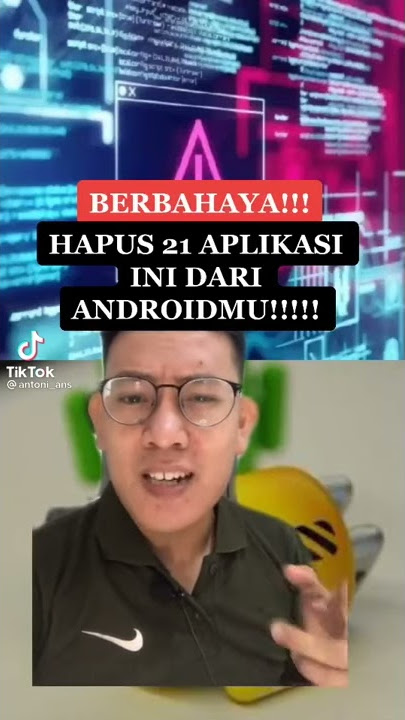BERBAHAYA!HAPUS 21 APLIKASI INI DARI ANDROIDMU JIKA TIDAK INGIN MENYESAL