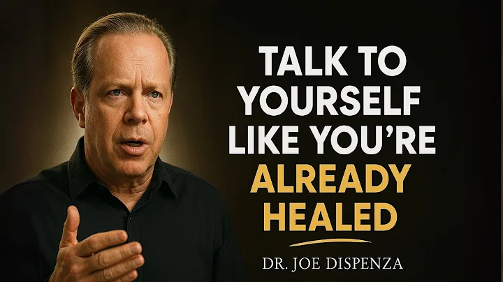 TALK TO YOURSELF LIKE YOU'RE ALREADY HEALED | Joe Dispenza Motivation