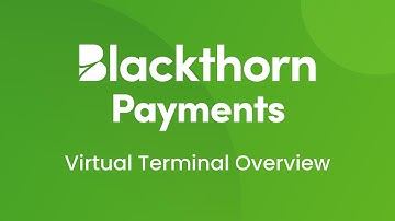 Blackthorn Payments - Virtual Terminal Overview