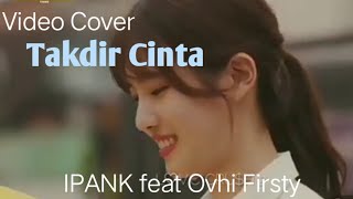 IPANK feat Ovhi Firsty - Takdir Cinta [Cover Video Drama Korea]