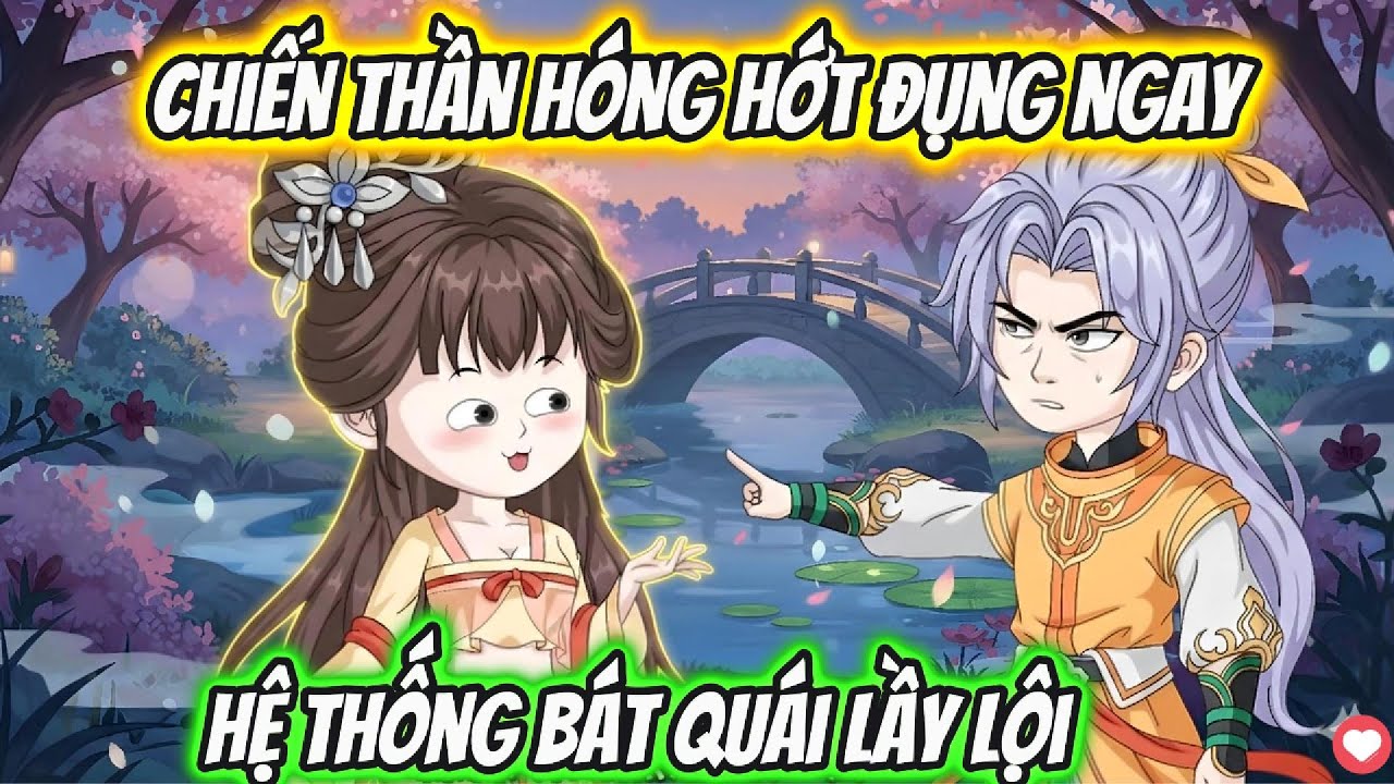 Chiến Thần Hóng Hớt Đụng Ngay Hệ Thống Bát Quái Lầy Lội Full 1-52 | Hoa Vietsub