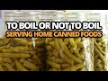 To Boil or Not to Boil  Serving home canned foods