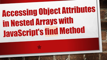 Accessing Object Attributes in Nested Arrays with JavaScript