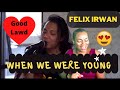 Felix Irwan/When We Were Young/First Time Reaction