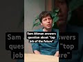 Sam Altman answers question about”top job of the future”#ai #agi #business #tech