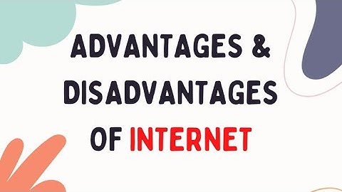 Advantages & Disadvantages of internet