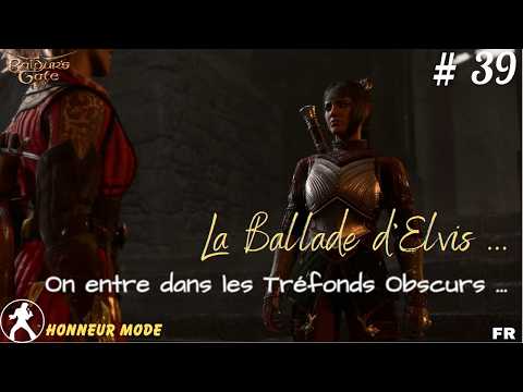 Baldur's Gate 3 - FR - Honneur Mode // 39 // On entre dans les Tréfonds Obscurs ...