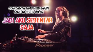 DJ JADI AKU SEBENTAR SAJA 🎶