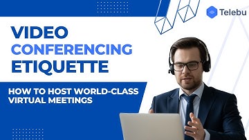 Hosting world class virtual meetings - Video Conferencing Etiquette