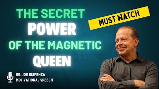The Secret Power of the Magnetic Queen | Dr. Joe Dispenza Reveals How to Attract Without Chasing