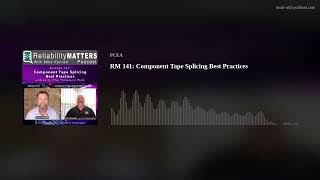 RM 141: Component Tape Splicing Best Practices