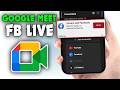How to Google Meet Live Streaming on Facebook (2026)