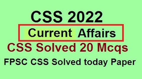 CSS Current Affairs Paper Solved MCQs 2022 | Today CSS 2022 Current Affairs Paper Mcqs Solved