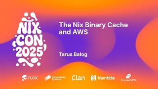 NixCon 2025 - The Nix Binary Cache and AWS