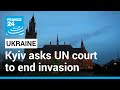 Kyiv asks UN court to end Russia invasion • FRANCE 24 English