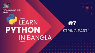 #7 PYTHON String part 1 || Python in BANGLA  || Programming With Sakib ||